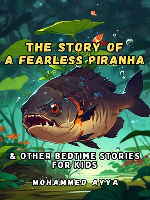 cover image of The Story of a Fearless Piranha